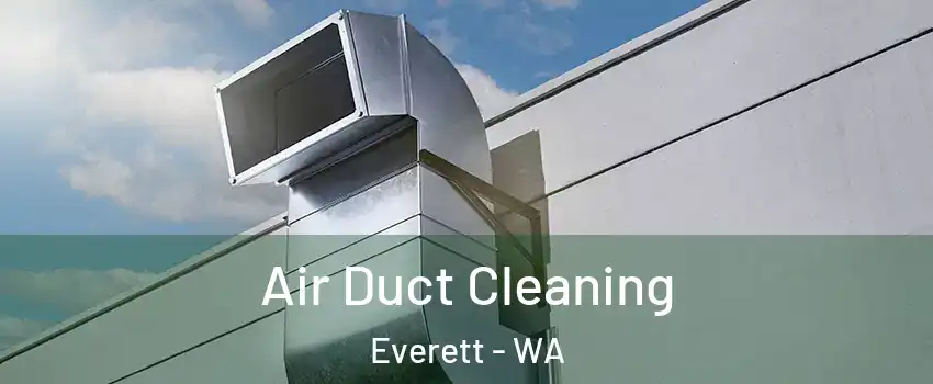  Air Duct Cleaning Everett - WA