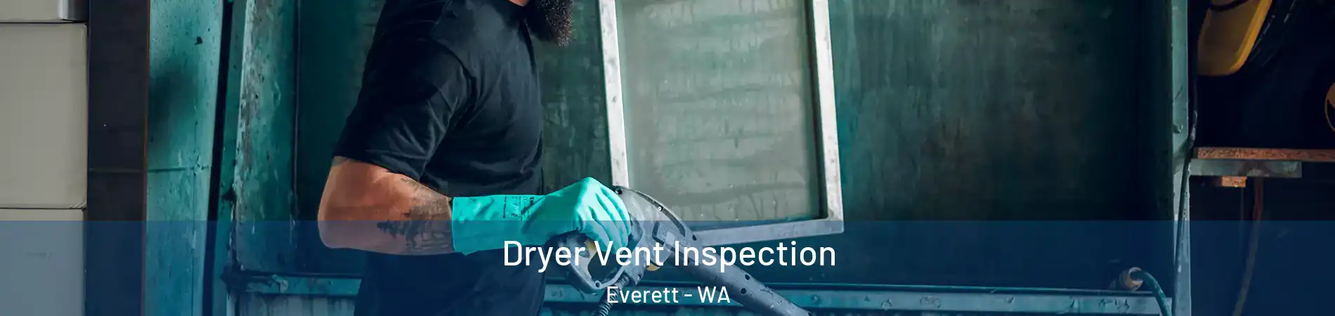  Dryer Vent Inspection Everett - WA