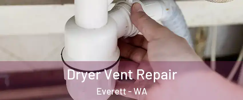  Dryer Vent Repair Everett - WA