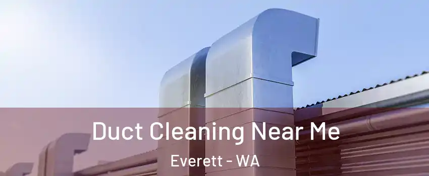  Duct Cleaning Near Me Everett - WA