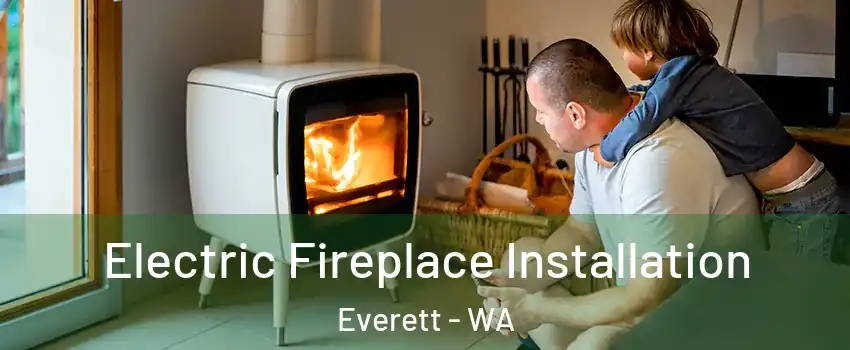  Electric Fireplace Installation Everett - WA