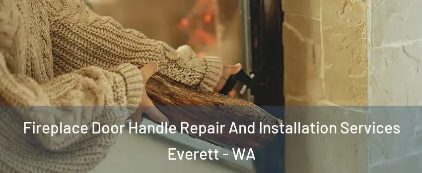  Fireplace Door Handle Repair And Installation Services Everett - WA