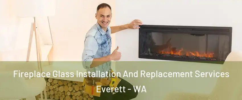  Fireplace Glass Installation And Replacement Services Everett - WA