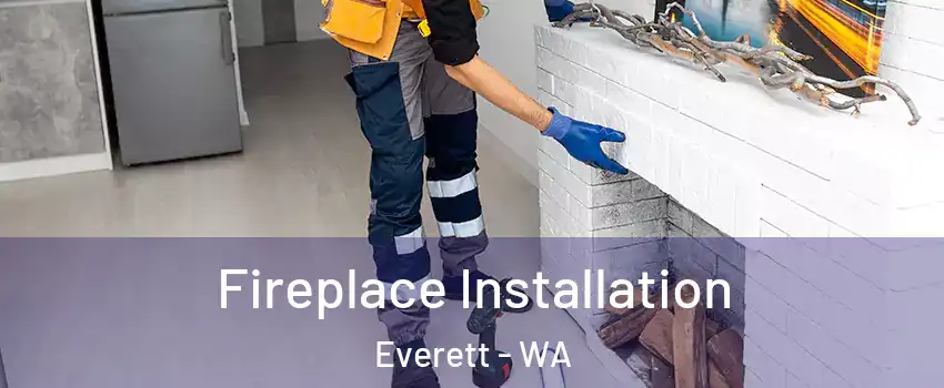  Fireplace Installation Everett - WA