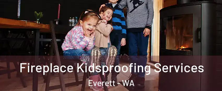  Fireplace Kidsproofing Services Everett - WA
