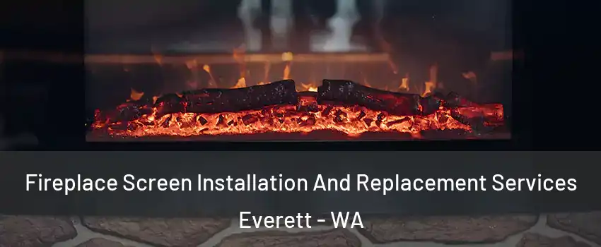  Fireplace Screen Installation And Replacement Services Everett - WA