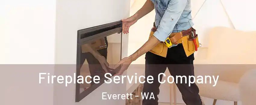 Fireplace Service Company Everett - WA