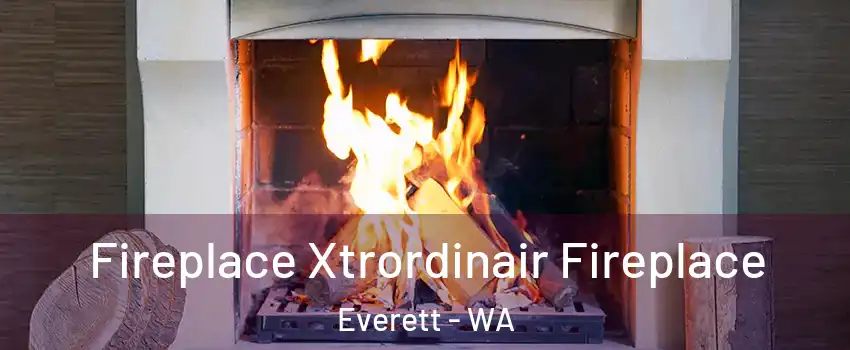  Fireplace Xtrordinair Fireplace Everett - WA