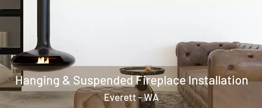  Hanging & Suspended Fireplace Installation Everett - WA