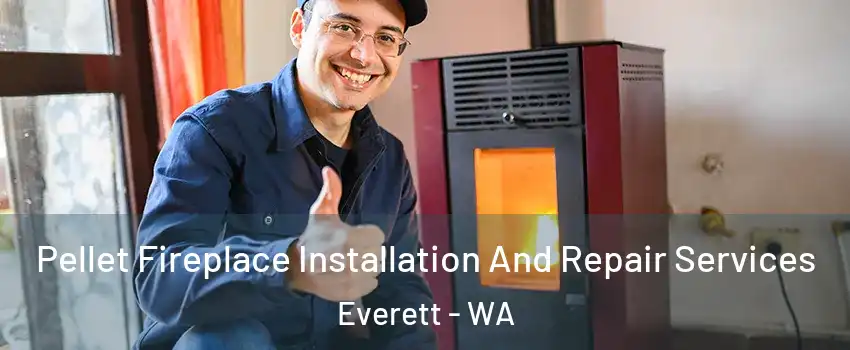  Pellet Fireplace Installation And Repair Services Everett - WA