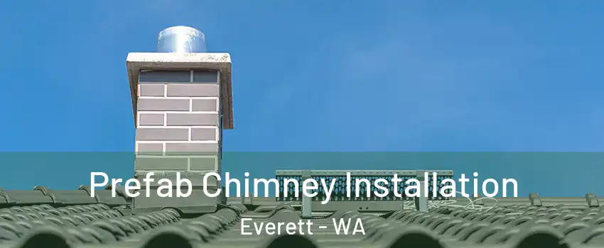  Prefab Chimney Installation Everett - WA