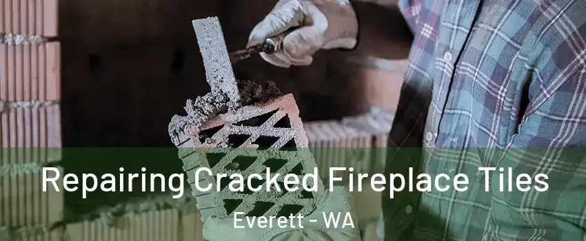  Repairing Cracked Fireplace Tiles Everett - WA