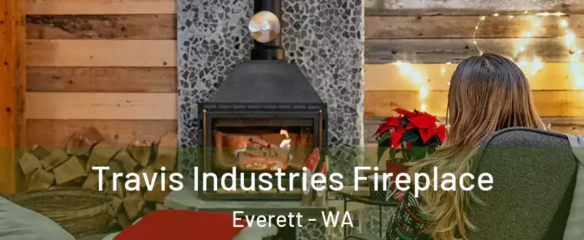  Travis Industries Fireplace Everett - WA